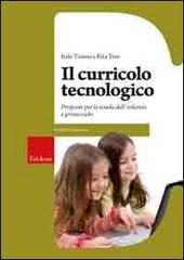 Il curricolo tecnologico. Proposte per la scuola dell'infanzia e primo ciclo di Italo Tanoni edito da Centro Studi Erickson