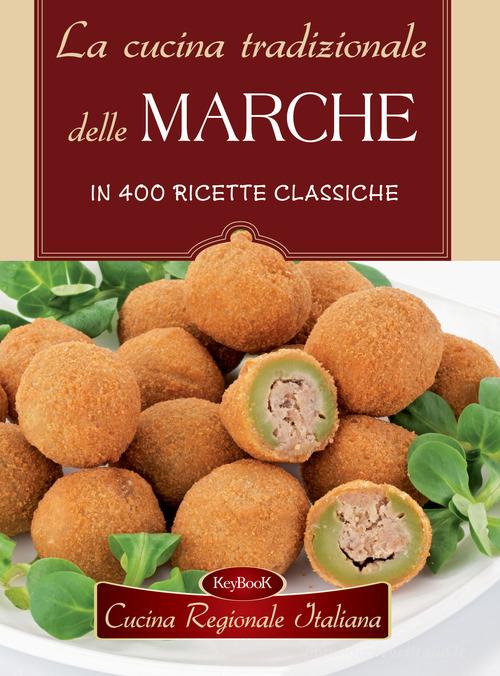 La cucina tradizionale delle Marche in 400 ricette classiche edito da Keybook