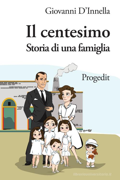Il centesimo. Storia di una famiglia di Giovanni D'Innella edito da Progedit