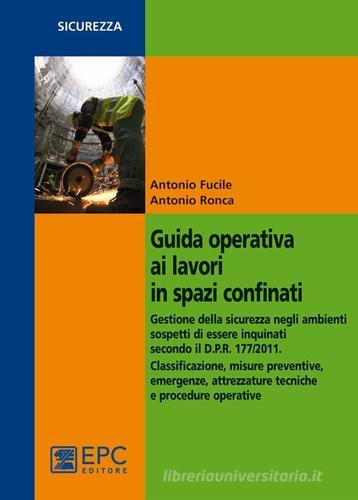 Guida operativa ai lavori in spazi confinati di Antonio Fucile, Antonio Ronca edito da EPC