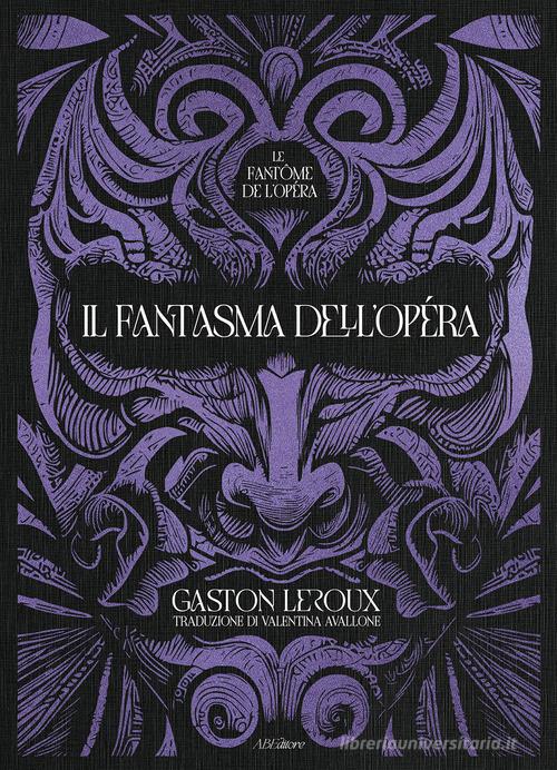 Il fantasma dell'Opera di Gaston Leroux edito da ABEditore