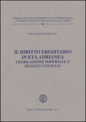 Il diritto ereditario in età adrianea. Legislazione imperiale e senatus consulta di Yuri Gonzalez Roldan edito da Cacucci