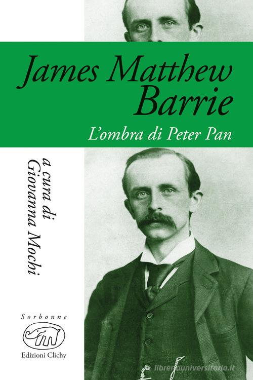 James Matthew Barrie. L'ombra di Peter Pan edito da Edizioni Clichy
