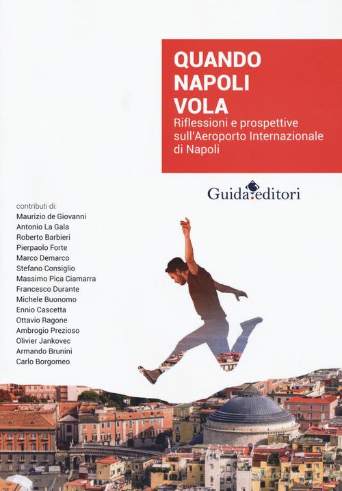 Quando Napoli vola. Riflessioni e prospettive sull'Aeroporto Internazionale di Napoli edito da Guida
