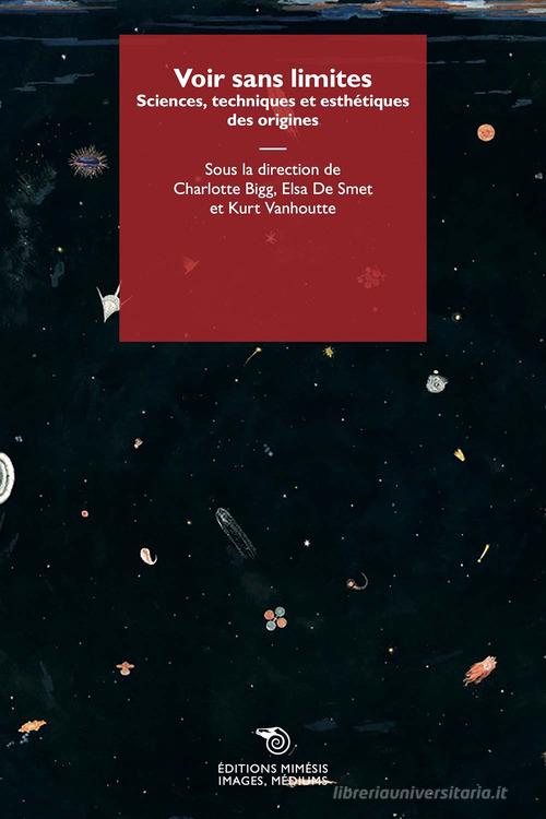 Voir sans limites. Sciences, techniques et esthétiques des origines edito da Éditions Mimésis