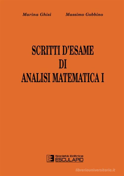 Scritti d'esame di analisi matematica I vol. 1 di Marina Ghisi, Massimo Gobbino edito da Esculapio