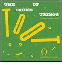The sound of things-Il suono delle cose. Ediz. bilingue di William Wondriska edito da Corraini