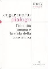 Dialogo. L'identità umana e la sfida della convivenza di Edgar Morin edito da Libri Scheiwiller