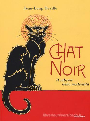 Chat noir. Il cabaret della modernità di Jean-Loup Deville edito da Medusa Edizioni