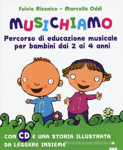 Musichiamo. Percorso di educazione musicale per bambini dai 2 ai 4 anni. Con CD Audio di Fulvia Rizonico, Marcella Oddi edito da Lapis
