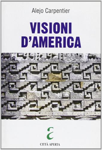 Visioni d'America di Alejo Carpentier edito da Città Aperta