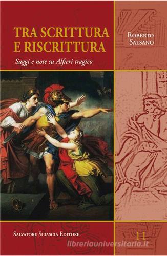 Tra scrittura e riscrittura. Saggi e note su Alfieri tragico di Roberto Salsano edito da Sciascia