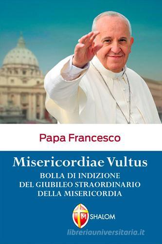 Misericordiae vultus di Francesco (Jorge Mario Bergoglio) edito da Editrice Shalom