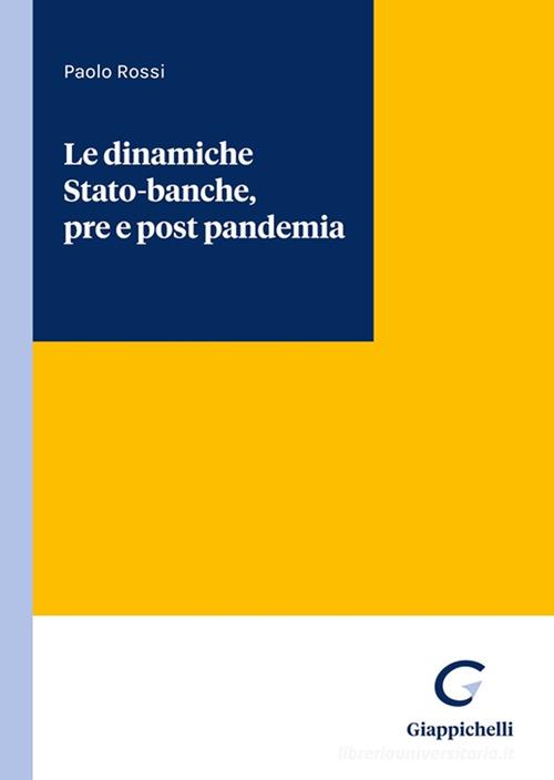 Le dinamiche Stato-banche, pre e post pandemia di Paolo Rossi con  Spedizione Gratuita - 9788892123816 in Diritto bancario