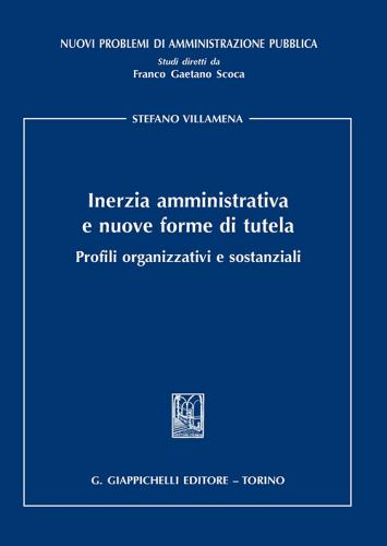 Inerzia amministrativa e nuove forme di tutela. Profili organizzativi e sostanziali di Stefano Villamena edito da Giappichelli