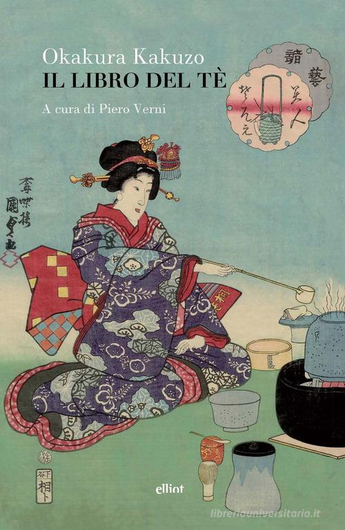 Il libro del tè di Kakuzo Okakura edito da Elliot