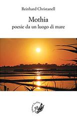 Mothia. Poesie da un luogo di mare di Reinhard Christanell edito da La Zisa