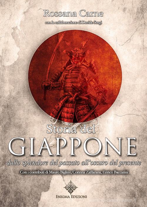 Storia del Giappone. Dallo splendore del passato all'oscuro del presente di Rossana Carne, Davide Sorgi edito da Enigma