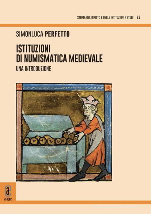Istituzioni di numismatica medievale. Una introduzione di Simonluca Perfetto edito da Aracne (Genzano di Roma)