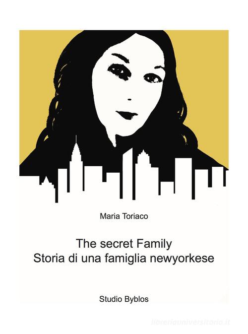The secret family. Storia di una famiglia newyorkese di Maria Toriaco edito da Studio Byblos