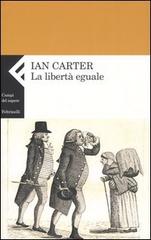 La libertà eguale di Ian Carter edito da Feltrinelli
