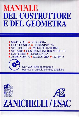 Manuale del costruttore e del geometra. Materiali, ecologia, geotecnica, urbanistica, strutture, impianti interni, strade, costruzioni idrauliche... Con floppy disk edito da Zanichelli