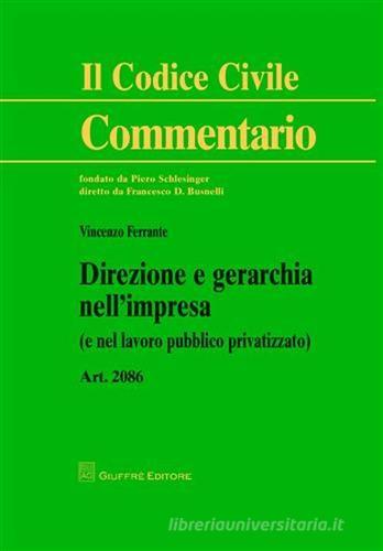 Direzione e gerarchia nell'impresa (e nel lavoro pubblico privatizzato). Art. 2086 di Vincenzo Ferrante edito da Giuffrè