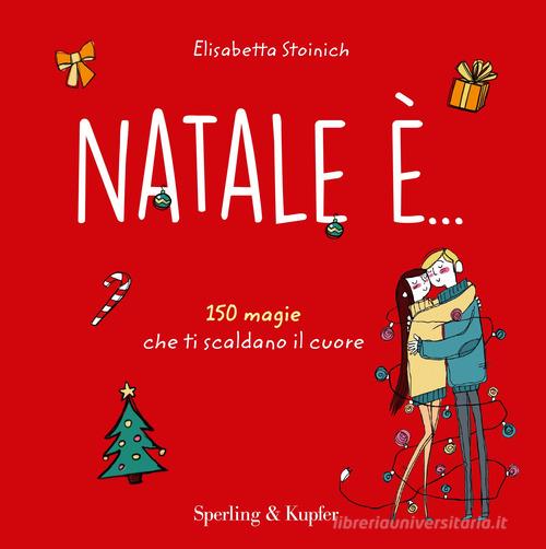 Natale è... 150 magie che ti scaldano il cuore di Elisabetta Stoinich, Angela Lombardo edito da Sperling & Kupfer