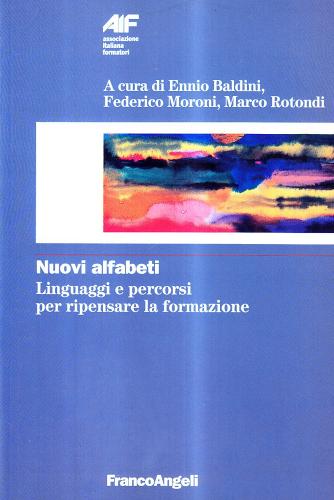 Nuovi alfabeti. Linguaggi e percorsi per ripensare la formazione edito da Franco Angeli