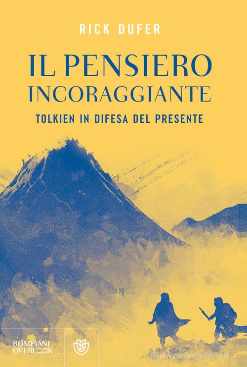 Il pensiero incoraggiante. Tolkien in difesa del presente di Rick DuFer edito da Bompiani