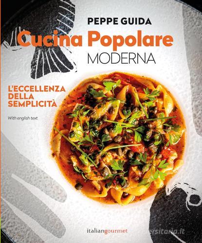 Cucina popolare moderna. L'eccellenza della semplicità di Peppe Guida edito da Italian Gourmet