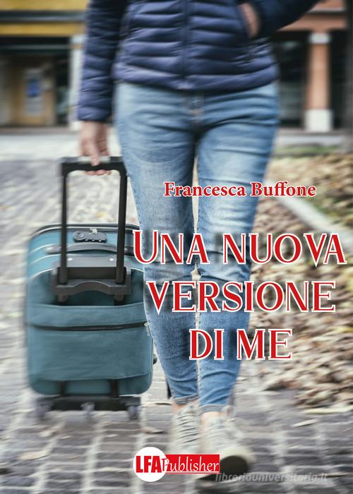 Una nuova versione di me di Francesca Buffone edito da LFA Publisher