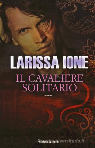 Il cavaliere solitario. I cavalieri della libertà di Larissa Ione edito da Fanucci