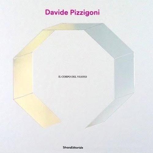 Davide Pizzigoni. Il corpo del vuoto edito da Silvana