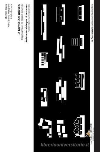 Le forme del museo. Ragionamenti ed esercizi didattici-Architectural shapes of museums. Reasoning and learning exercises di Michele Beccu, Anna Bruna Menghini, Ariella Zattera edito da Gangemi Editore