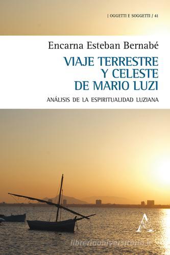 Viaje terrestre y celeste de Mario Luzi. Análisis de la espiritualidad luziana di Encarna Bernabé Esteban edito da Aracne