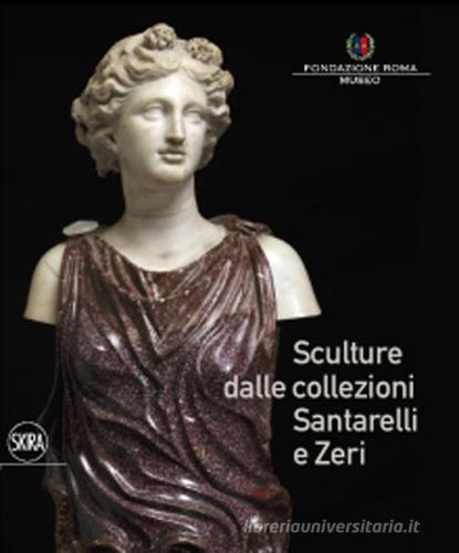 Sculture dalle collezioni Santarelli e Zeri edito da Skira