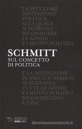 Sul concetto di politica di Carl Schmitt edito da Mimesis