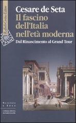 Il fascino dell'Italia nell'età moderna. Dal Rinascimento al Grand tour di Cesare De Seta edito da Raffaello Cortina Editore