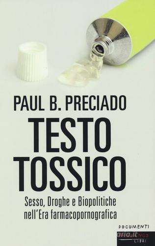 Testo tossico. Sesso, droghe e biopolitiche nell'era farmacopornografica di Paul B. Preciado edito da Fandango Libri