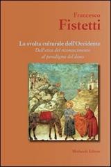 La svolta culturale dell'Occidente. Dall'etica del riconoscimento al paradigma del dono di Francesco Fistetti edito da Morlacchi