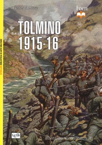 Tolmino (1915-1916) di Guido Alliney edito da LEG Edizioni