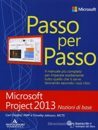 Microsoft Project 2013. Nozioni di base di Carl Chatfield, Timothy Johnson edito da Mondadori Informatica