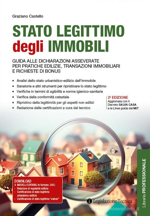 Stato legittimo degli immobili. Guida alle dichiarazioni asseverate per pratiche edilizie, transazioni immobiliari e richieste di bonus di Graziano Castello edito da Legislazione Tecnica