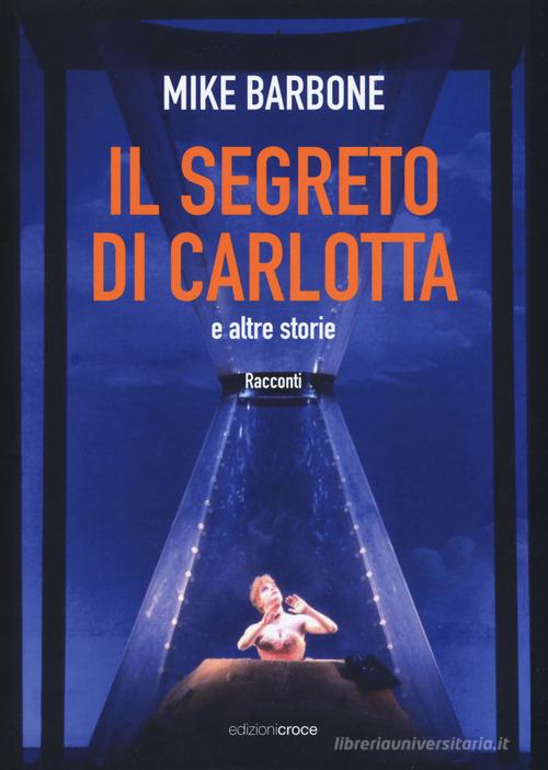 Il segreto di Carlotta e altre storie di Mike Barbone edito da Croce Libreria