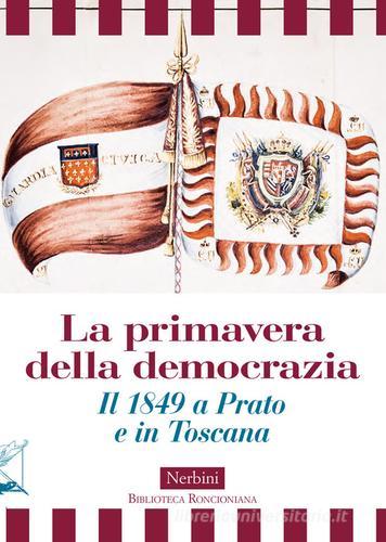 La primavera della democrazia. Il 1849 a Prato e in Toscana edito da Nerbini