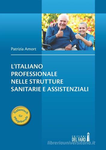 L' italiano professionale nelle strutture sanitarie e assistenziali di Patrizia Amort edito da Edizioni del Faro