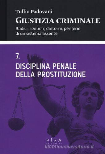 Giustizia criminale vol.7 di Tullio Padovani edito da Pisa University Press
