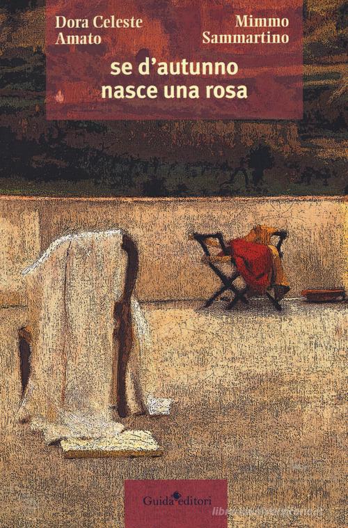Se d'autunno nasce una rosa... di Dora Celeste Amato, Mimmo Sammartino edito da Guida