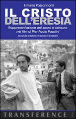 Il Cristo dell'eresia. Rappresentazione del sacro e censura nei film di Pier Paolo Pasolini di Erminia Passannanti edito da Joker